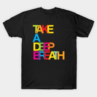 Take a deep breath T-Shirt